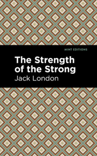 The Strength of the Strong - Mint Editions - Jack London - Boeken - Graphic Arts Books - 9781513205205 - 9 september 2021