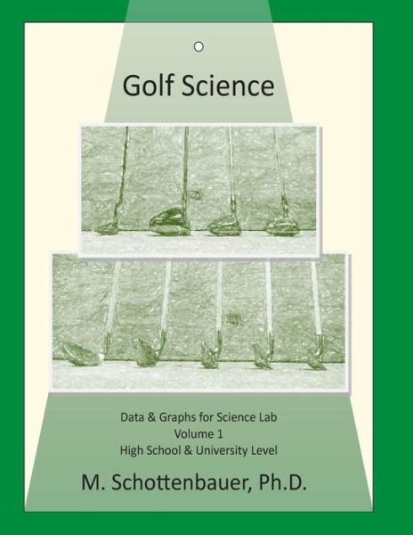 Cover for M Schottenbauer · Golf Science: Volume 1: Data &amp; Graphs for Science Lab (Paperback Book) (2015)