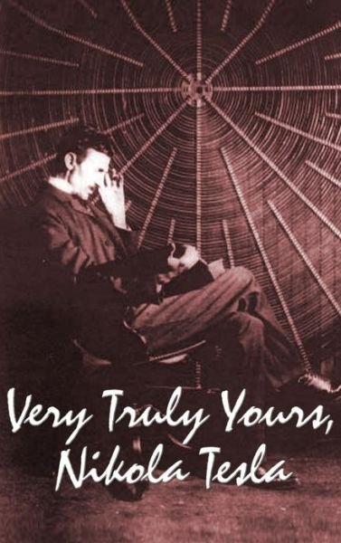 Cover for Nikola Tesla · Very Truly Yours, Nikola Tesla (Innbunden bok) (2018)