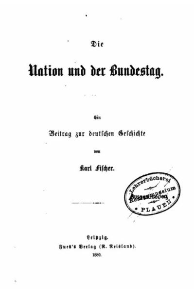 Cover for Karl Fischer · Die Nation Und Der Bundestag, Ein Beitrag Zur Deutschen Geschichte Von Karl Fischer (Paperback Book) (2015)