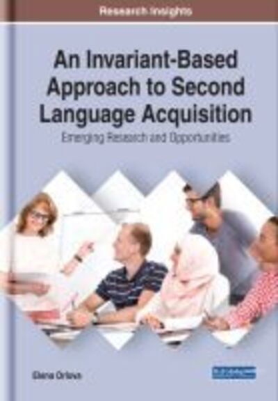 An Invariant-Based Approach to Second Language Acquisition: Emerging Research and Opportunities - Elena Orlova - Bücher - IGI Global - 9781522582205 - 15. März 2019