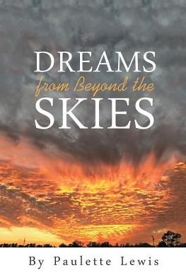 Dreams from Beyond the Skies - Paulette Lewis - Libros - Authorhouse - 9781524687205 - 10 de mayo de 2017