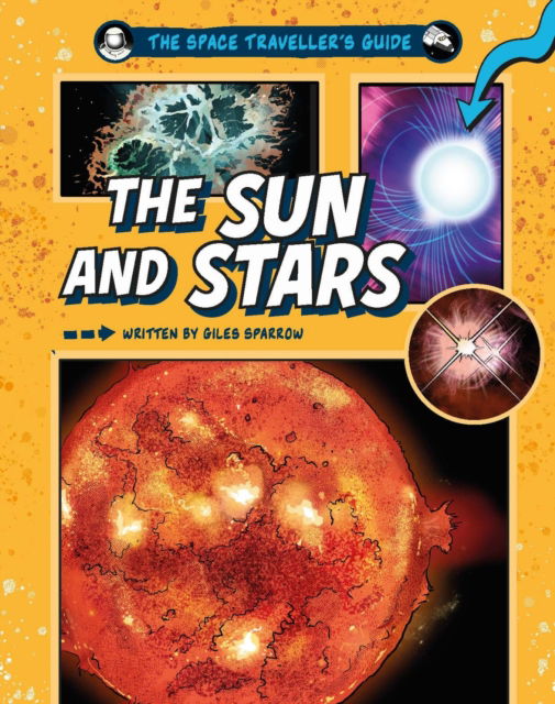 The Space Traveller's Guide: The Sun and Stars - The Space Traveller's Guide - Giles Sparrow - Livres - Hachette Children's Group - 9781526328205 - 11 septembre 2025