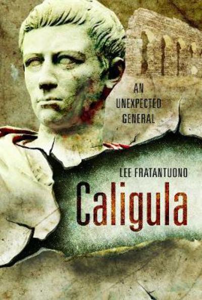 Cover for Lee Fratantuono · Caligula: An Unexpected General (Hardcover Book) (2018)