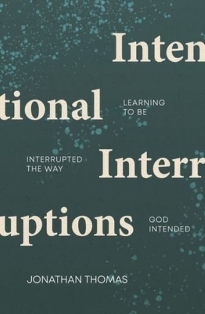 Cover for Jonathan Thomas · Intentional Interruptions: Learning to be Interrupted the Way God Intended (Paperback Book) (2023)