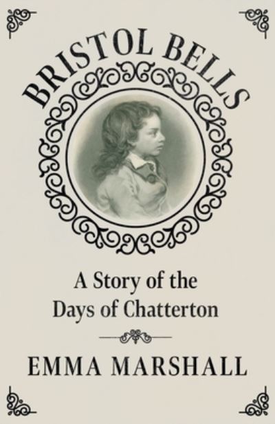 Bristol Bells - A Story of the Days of Chatterton - Emma Marshall - Books - Read Books - 9781528717205 - May 26, 2020