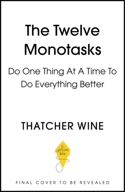 Cover for Thatcher Wine · The Twelve Monotasks: Do One Thing At A Time To Do Everything Better (Hardcover bog) (2022)