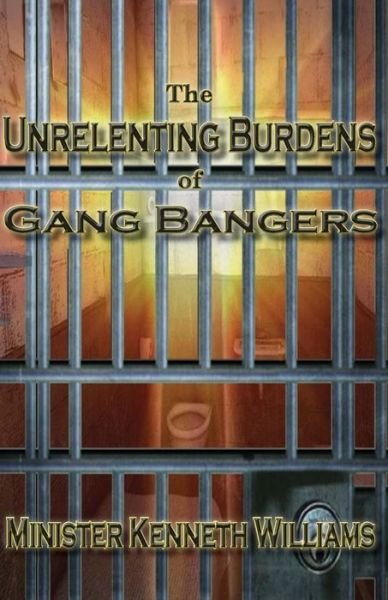 Cover for Kenneth Williams · The Unrelenting Burdens of Gang Bangers (Paperback Bog) (2016)