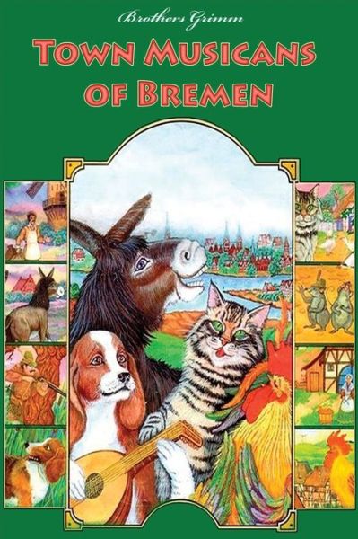 Town Musicans of Bremen - Brothers Grimm - Books - Createspace Independent Publishing Platf - 9781530598205 - March 17, 2016