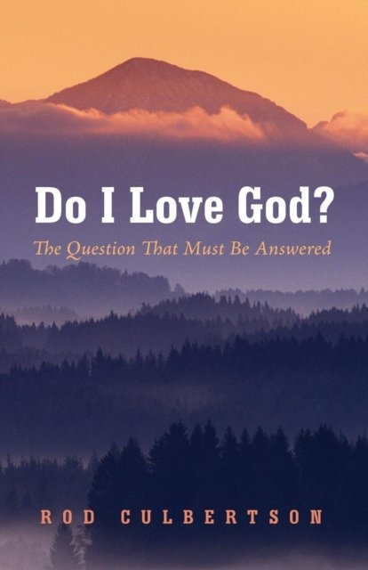 Do I Love God? - Rod Culbertson - Kirjat - Wipf & Stock Publishers - 9781532619205 - torstai 31. elokuuta 2017