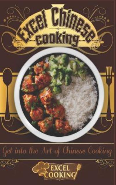 Excel Chinese Cooking - Excel Cooking - Books - Createspace Independent Publishing Platf - 9781539074205 - August 31, 2016