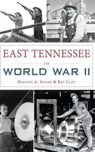 Cover for Dewaine A Speaks · East Tennessee in World War II (Hardcover Book) (2016)