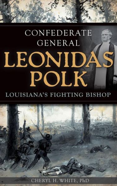 Cover for Cheryl H White · Confederate General Leonidas Polk (Hardcover Book) (2013)