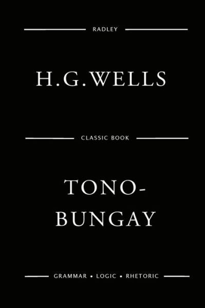 Tono-Bungay - H G Wells - Books - Createspace Independent Publishing Platf - 9781541110205 - December 13, 2016