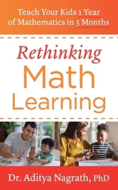 Cover for Aditya Nagrath · Rethinking Math Learning: Teach Your Kids 1 Year of Mathematics in 3 Months (Taschenbuch) (2020)