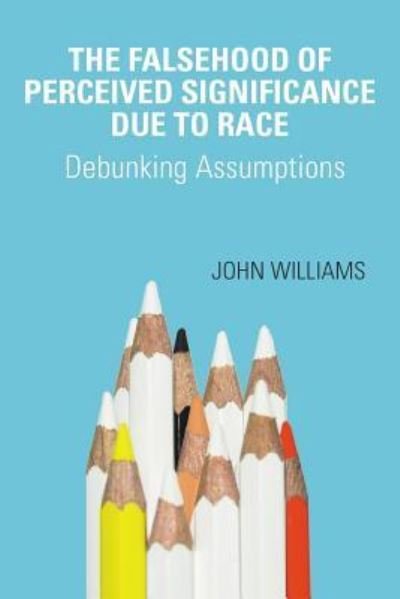 Cover for John Williams · The Falsehood Of Perceived Significance Due To Race (Paperback Bog) (2017)