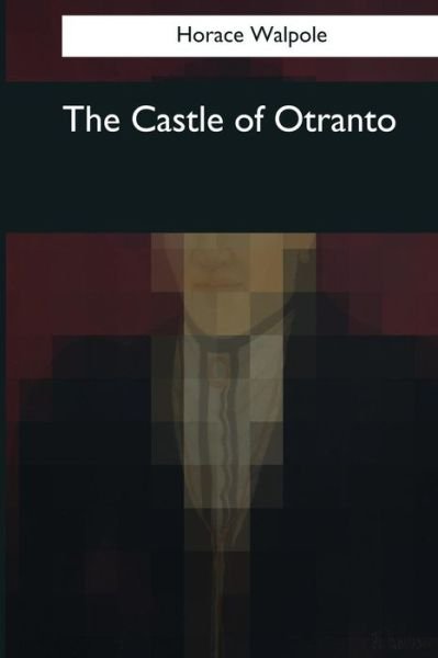 The Castle of Otranto - Horace Walpole - Bøker - Createspace Independent Publishing Platf - 9781545039205 - 3. april 2017
