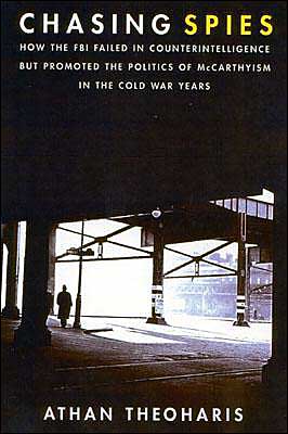 Cover for Athan Theoharis · Chasing Spies: How the FBI Failed in Counter-Intelligence But Promoted the Politics of McCarthyism in the Cold War Years (Hardcover Book) (2002)