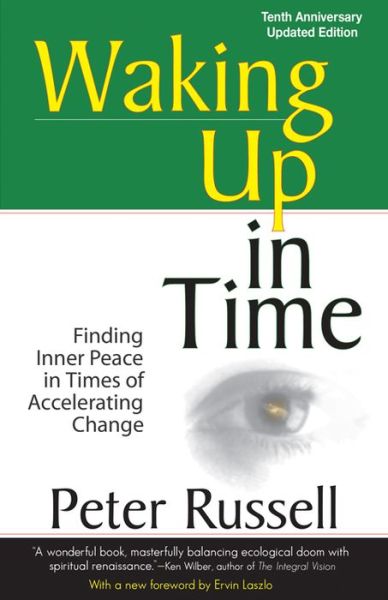 Waking Up in Time: Finding Inner Peace in Times of Accelerating Change - Peter Russell - Książki - Origin Press - 9781579830205 - 1 lipca 2008