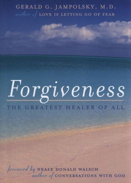 Cover for Gerald G. Jampolsky · Forgiveness: The Greatest Healer of All (Paperback Book) (2006)