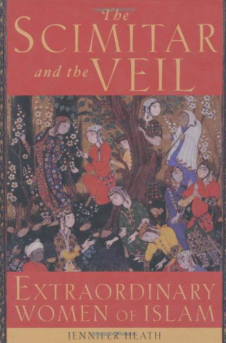 Cover for Jennifer Heath · The Scimitar and the Veil: Extraordinary Women of Islam (Hardcover Book) [First edition] (2004)