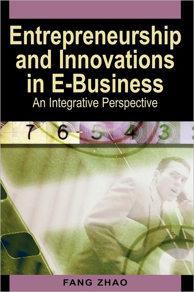 Cover for Fang Zhao · Entrepreneurship and Innovations in E-business: An Integrative Perspective (Hardcover Book) (2006)