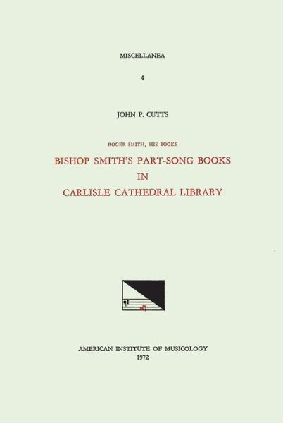 Cover for Roger Smith · Misc 4 John P. Cutts, Roger Smith, His Booke: Bishop Smith's Part-Song Books in Carlisle Cathedral Library, Volume 4 (Paperback Book) (1972)