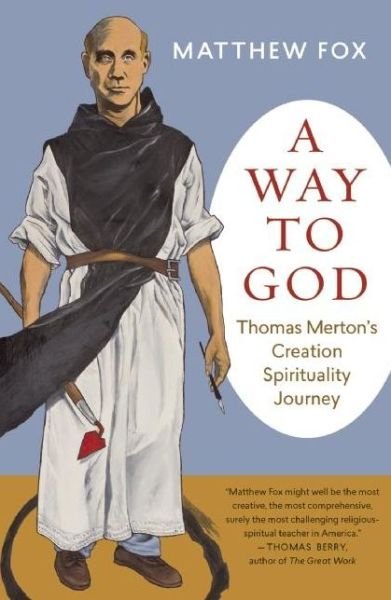 Cover for Matthew Fox · A Way to God: Thomas Merton's Creation Spiritual Journey (Paperback Book) (2016)