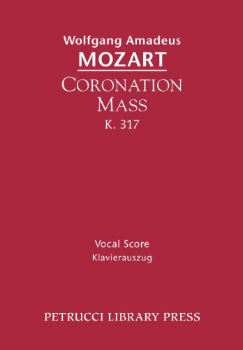 Coronation Mass, K. 317: Vocal Score - Wolfgang Amadeus Mozart - Książki - Petrucci Library Press - 9781608741205 - 20 czerwca 2013