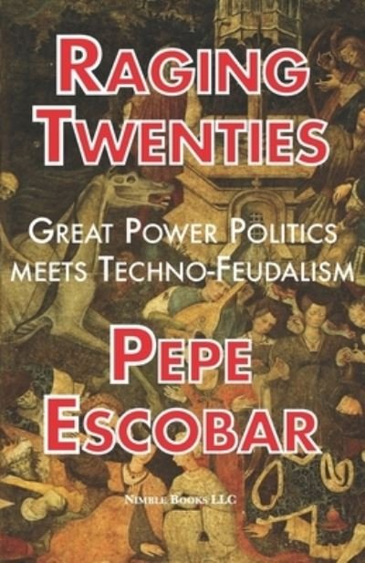 Cover for Pepe Escobar · Raging Twenties : Great Power Politics Meets Techno-Feudalism in the Era of COVID-19 (Paperback Book) (2021)