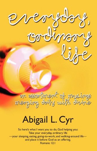Cover for Abigail L. Cyr · Everyday, Ordinary Life (Paperback Book) (2011)