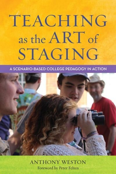Cover for Anthony Weston · Teaching as the Art of Staging: A Scenario-Based College Pedagogy in Action (Gebundenes Buch) (2018)