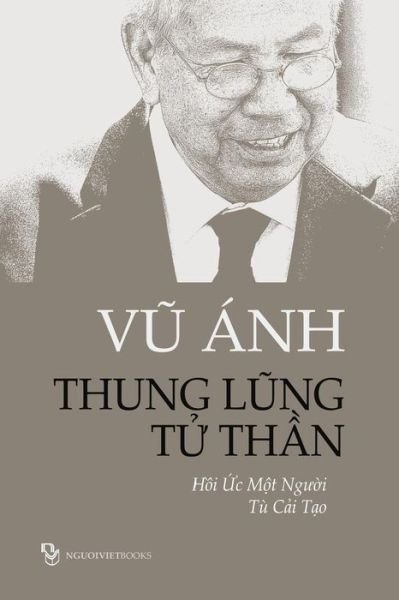 Cover for Anh Vu · Thung Lung Tu Than: Hoi Uc Mot Nguoi Tu Cai Tao (Pocketbok) [Vietnamese, 1 edition] (2014)