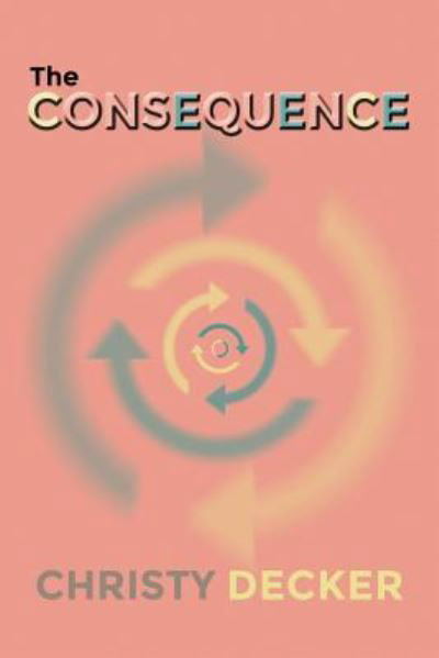 Cover for Christy Decker · The Consequence (Paperback Book) (2016)