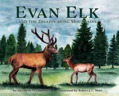 Cover for Elizabeth M Obenauer · Evan Elk and the Disappearing Mountains (Hardcover Book) (2021)