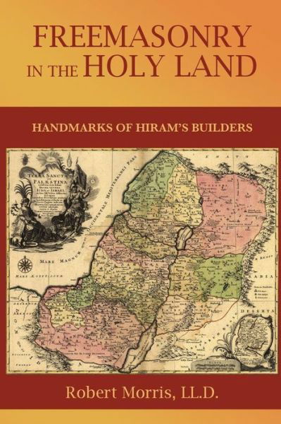 Cover for Robert Morris · Freemasonry in the Holy Land: Or, Handmarks of Hiram's Builders (Paperback Book) (2015)