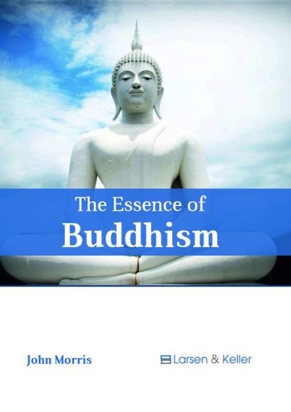 Cover for John Morris · The Essence of Buddhism (Hardcover Book) (2018)