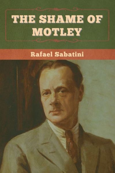 The Shame of Motley - Rafael Sabatini - Books - Bibliotech Press - 9781636375205 - November 11, 2022