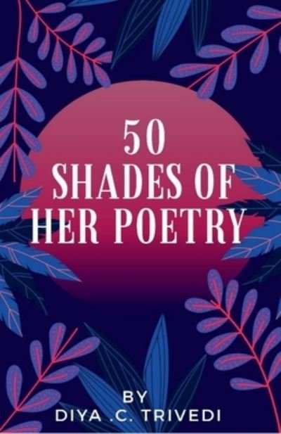 Cover for Diya C · 50 Shades of Her Poetry (Bok) (2020)