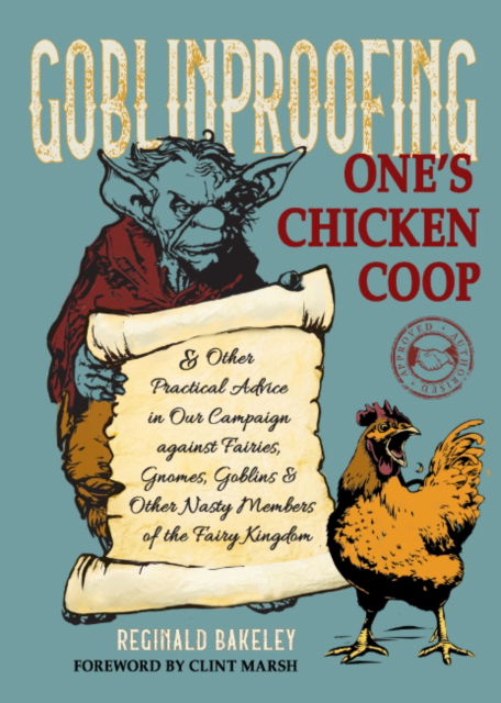 Cover for Bakeley, Reginald (Reginald Bakeley ) · Goblinproofing One's Chicken Coop: And Other Practical Advice in Our Campaign Against the Fairy Kingdom (Hardcover Book) (2025)