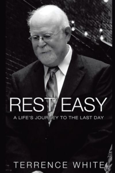 Cover for Terrence White · Rest Easy: A Life's Journey to the Last Day (Paperback Book) (2021)