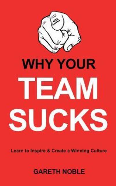 Why Your Team Sucks - Gareth Noble - Książki - ISBN Services - 9781643700205 - 2 sierpnia 2018