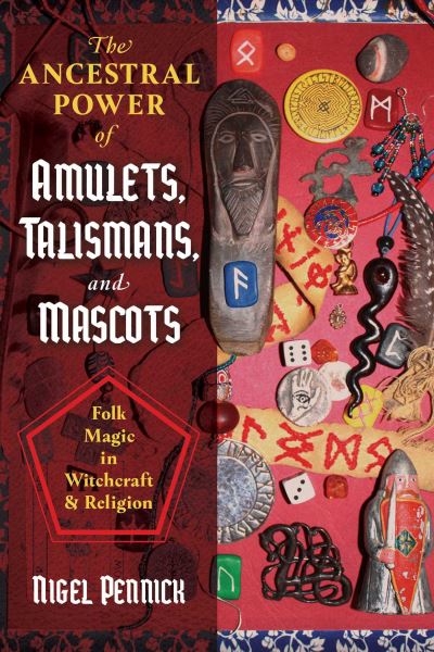 The Ancestral Power of Amulets, Talismans, and Mascots: Folk Magic in Witchcraft and Religion - Nigel Pennick - Książki - Inner Traditions Bear and Company - 9781644112205 - 10 czerwca 2021