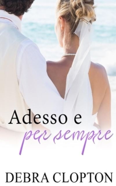 Cover for Debra Clopton · Adesso e per sempre (Paperback Book) (2019)