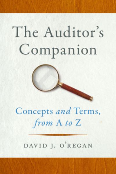 The Auditor's Companion: Concepts and Terms, from A to Z - David J. O'Regan - Bøger - Georgetown University Press - 9781647124205 - 3. juni 2024