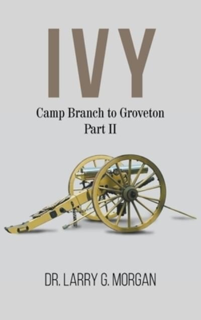 Cover for Dr Larry G Morgan · IVY Camp Branch to Groveton: Part 2 (Innbunden bok) (2020)