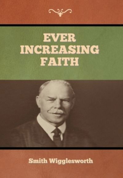 Cover for Smith Wigglesworth · Ever Increasing Faith (Hardcover bog) (2020)