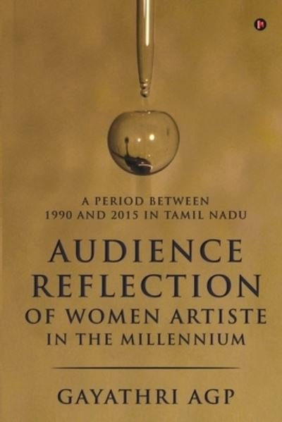 Gayathri Agp · Audience Reflection of Women Artiste in the Millennium (Taschenbuch) (2020)