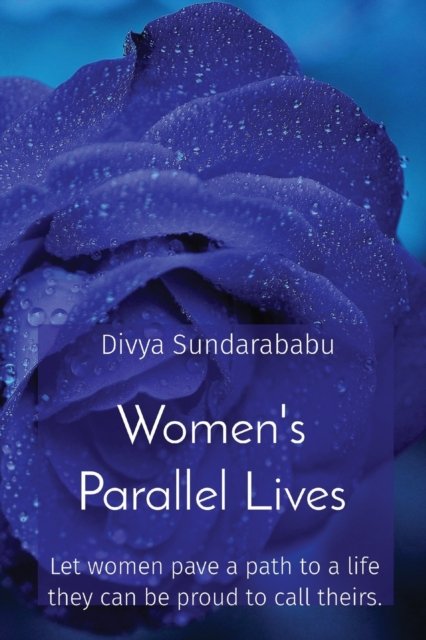 Cover for Divya Sundarababu · Women's Parallel Lives: Let women pave a path to a life they can be proud to call theirs. (Paperback Book) (2020)