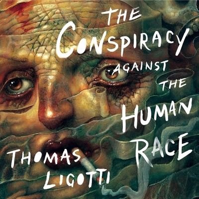 Cover for Thomas Ligotti · The Conspiracy Against the Human Race (CD) (2018)